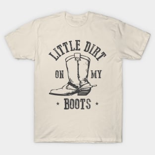 Little Dirt on my Boots T-Shirt